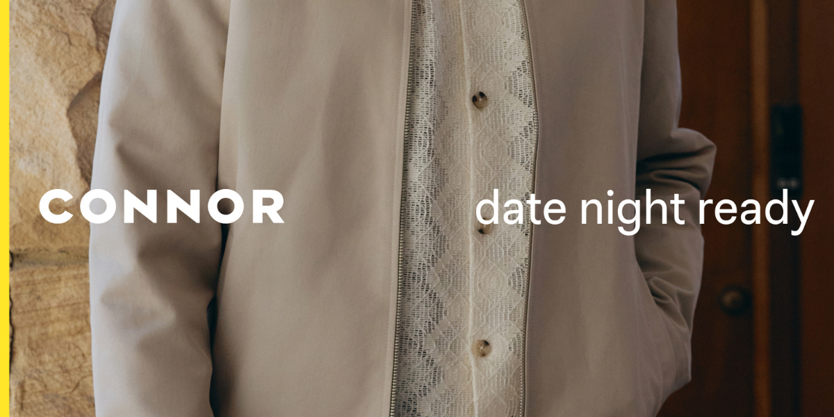 Date-night ready. No stress. With CONNOR