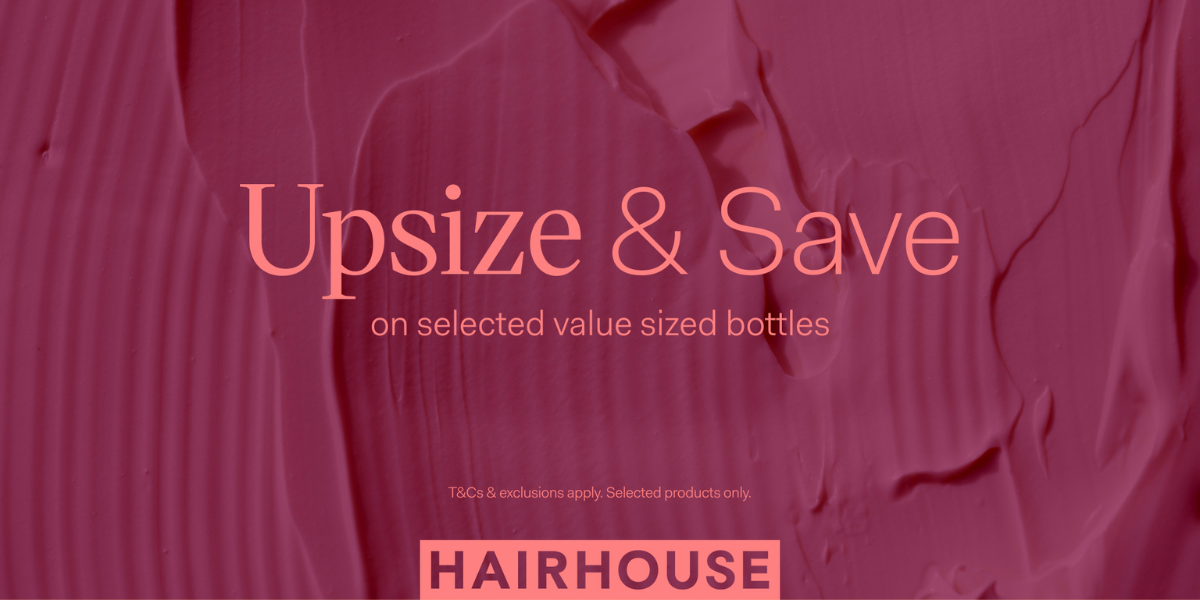 Upsize and Save at HAIRHOUSE